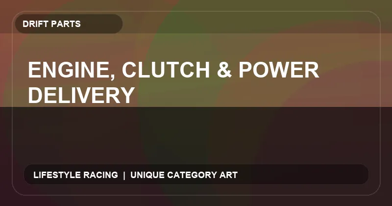 Engine, Clutch & Power Delivery